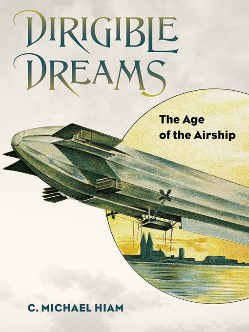Title details for Dirigible Dreams by C. Michael Hiam - Available